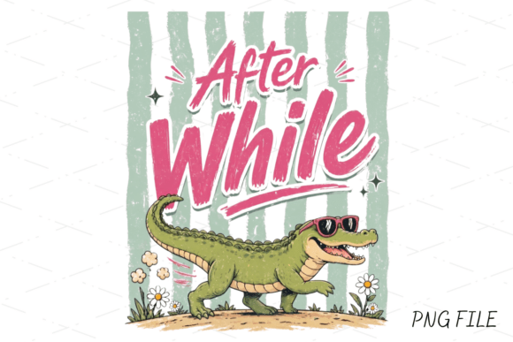 After While, Funny Alligator PNG Design: A Lighthearted Creative Asset